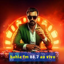 bahia fm 88.7 ao vivo